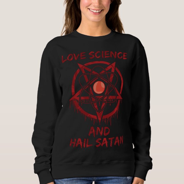 Sweatshirt Love Science and Hail Satan (Devant)