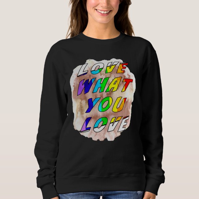 Sweatshirt Love What You Love Fierté Gay Lgbt Lesbian Gay Tol (Devant)