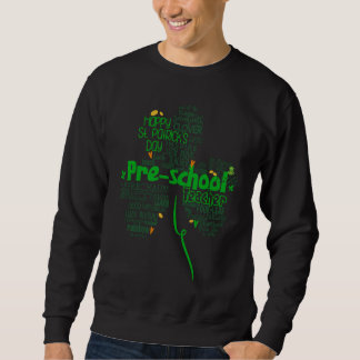 Sweatshirt Luckiest Pre School Teacher St Patricks Day Irish 