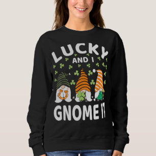 Sweatshirt Lucky And I Gnome It St Patrick's Day Gnomes Irish