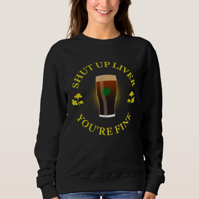 Sweatshirt Lucky Liver  Saint Patrick s Beer Shut Up Liver Yo (Devant)