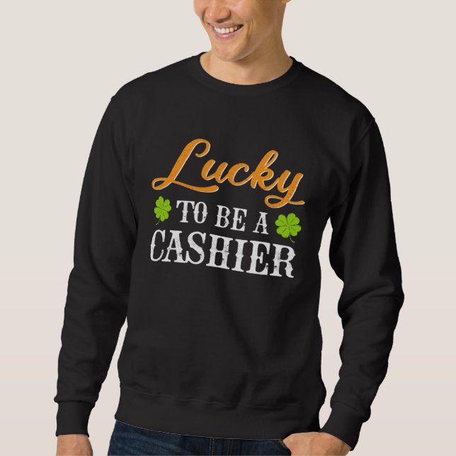 Sweatshirt Lucky To Be A Cashier Shamrock St Patrick s Day (Devant)