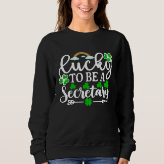 Sweatshirt Lucky To Be A Secretary   St Patricks Day Shamrock