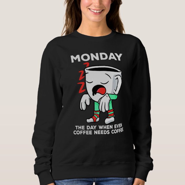 Sweatshirt Lundi Jour Où Même Le Café A Besoin D'Un Café (Devant)