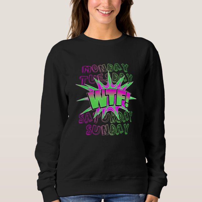 Sweatshirt Lundi Mardi Wtf Week-end Travail Fête Temps Libre (Devant)