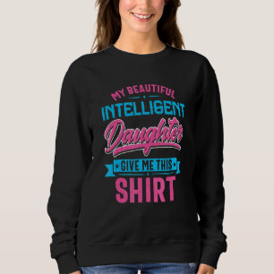 Sweatshirt Ma Belle Fille Intelligente Me Donne Ça