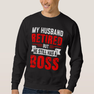 Sweatshirt Ma Femme Amusante Mon Mari A Pris Sa Retraite Mais