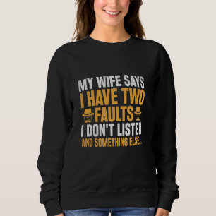 Sweatshirt Ma femme dit que j'ai deux défauts je n'écoute pas