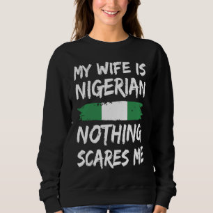 Sweatshirt Ma femme est nigériane Rien ne me fait peur Drapea