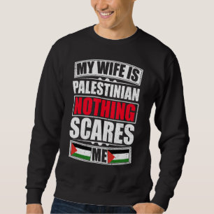 Sweatshirt Ma Femme Est Palestinienne Rien Ne Me Fait Peur Pa