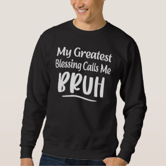 Sweatshirt Ma Plus Grande Bénédiction M'Appelle Bruh Papa Mam