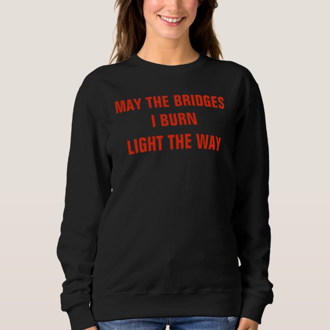 Sweatshirt Mai les ponts je brûle la lumière le T-shirt de (Devant)