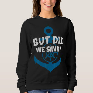 Sweatshirt Mais avons-nous coulé l'ancre du bateau du capitai