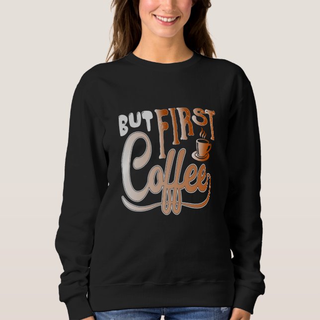 Sweatshirt Mais le premier café (Devant)