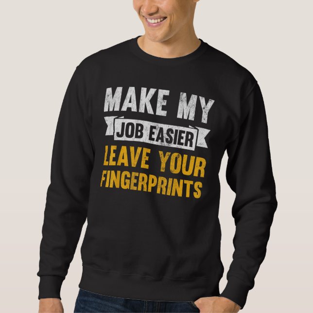 Sweatshirt Make My Job Easier Leave Your Fingerprints (Devant)