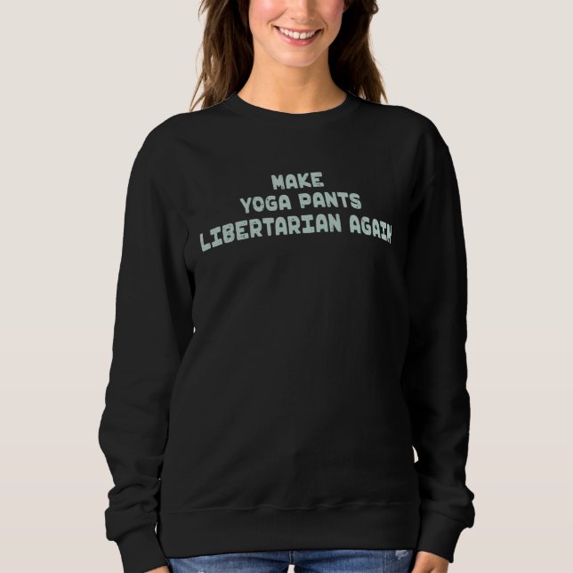 Sweatshirt Make Yoga Pants Libertarian Again Mindfulness Adul (Devant)
