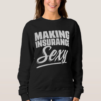 Sweatshirt Making Insurance Sexy Selling Actuary Agent Broker