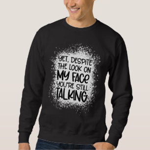 Sweatshirt Malgré Le Regard Sur Mon Visage Vous Parlez Toujou