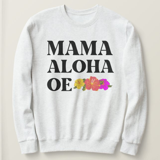 SWEATSHIRT MAMA ALOHA OE HIBISCUS FLEURS (Design devant)