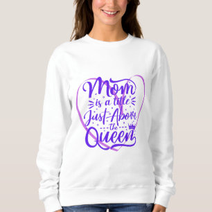 Sweatshirt Maman est un titre juste au-dessus de la reine