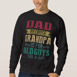Sweatshirt Maman Papa Parce Que Grand-Père Est Pour Les Vieux