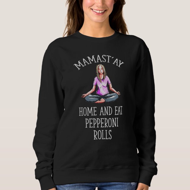 Sweatshirt Mamast'ay Maison et Manger Pepperoni Rolls Humour  (Devant)