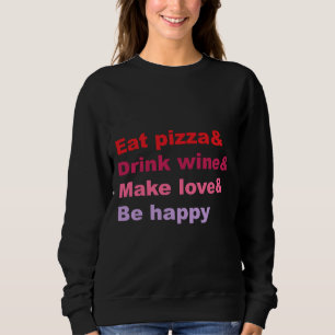 Sweatshirt Manger Pizza Boire Vin Aimer Soyez Heureux