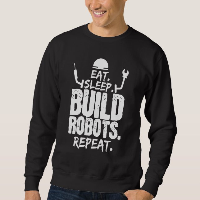 Sweatshirt Manger Sleep Build Robots Repeat Robotics Engineer (Devant)