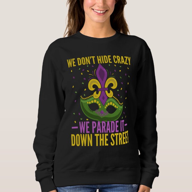 Sweatshirt Mardi Gras 2023 Parade   We Don't Hide Crazy (Devant)