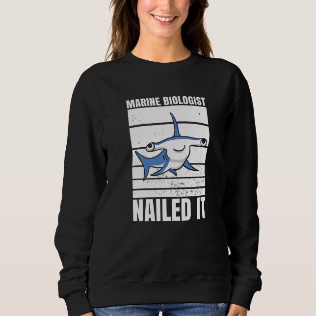 Sweatshirt Marine Biologist Nailed It Hammerhead Shark Ocean  (Devant)