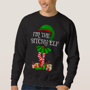Sweatshirt Matching Family I'm The Bitchy Elf Christmas