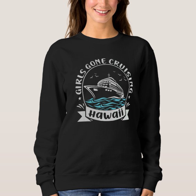 Sweatshirt Matching Hawaii Cruise Trip Girls Gone Cruising  1 (Devant)