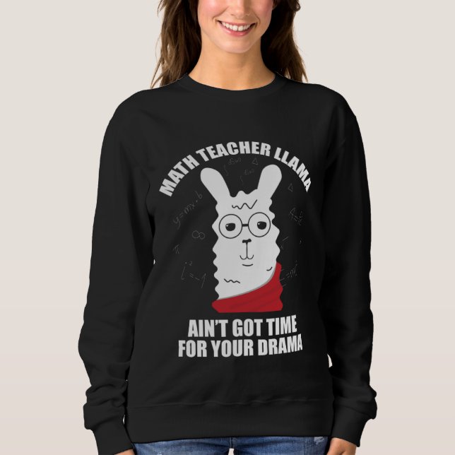 Sweatshirt Math Teacher Llama Ain Got Time For Your Drama Mat (Devant)
