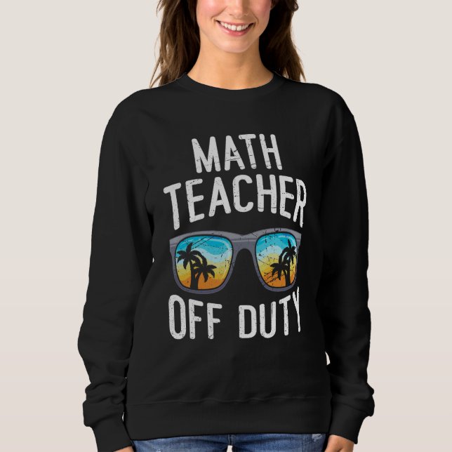 Sweatshirt Mathematics Teacher off duty vacation Math teacher (Devant)