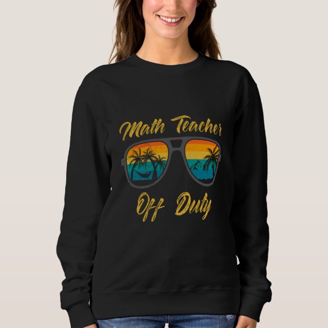 Sweatshirt Mathematics Teacher off duty vacation Math teacher (Devant)