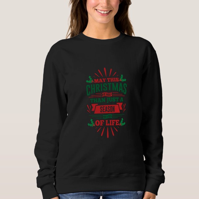 Sweatshirt May This Christmas Be More Than Just A Season (Devant)