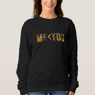 Sweatshirt Me Less Than You Kindness to Others World Kindness