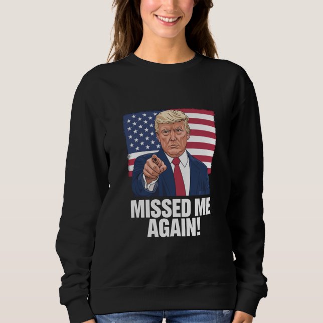 Sweatshirt Me Manquait Encore Vous Avez Manqué Les Élections  (Devant)