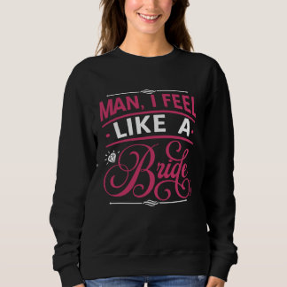 Sweatshirt Mec Je Me Sens Comme Une Mariée  Enterrement De Vi
