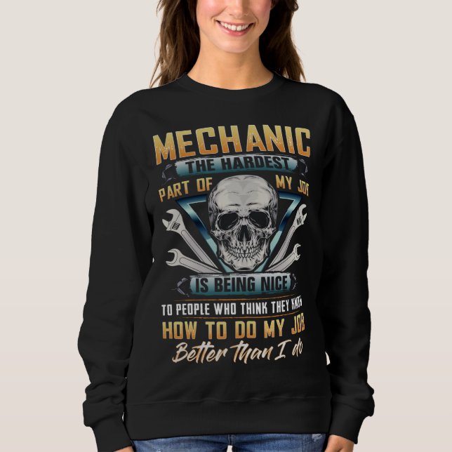 Sweatshirt Mechanic the hardest part of my job is being nice  (Devant)