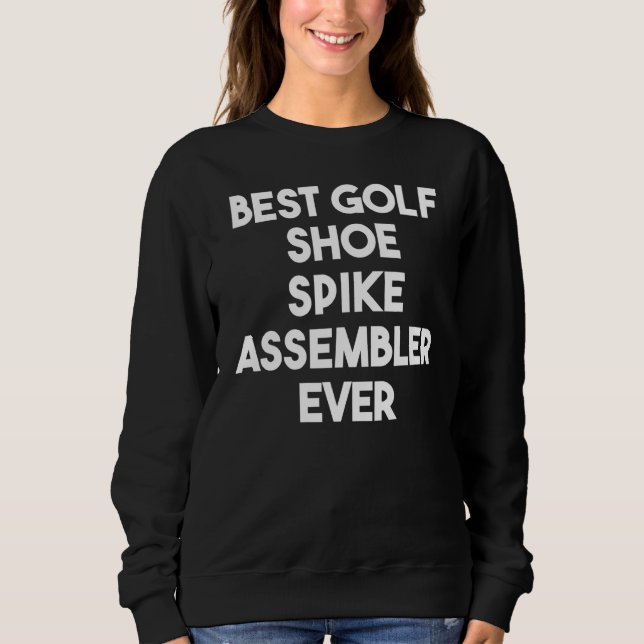 Sweatshirt Meilleur Assembleur de chaussures de golf jamais (Devant)