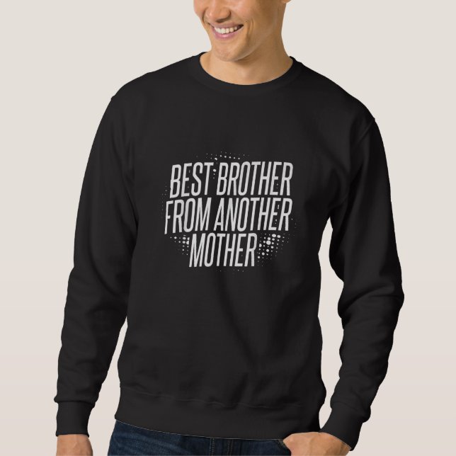 Sweatshirt Meilleur Frère D'Une Autre Mère Pour Un Bouillon P (Devant)