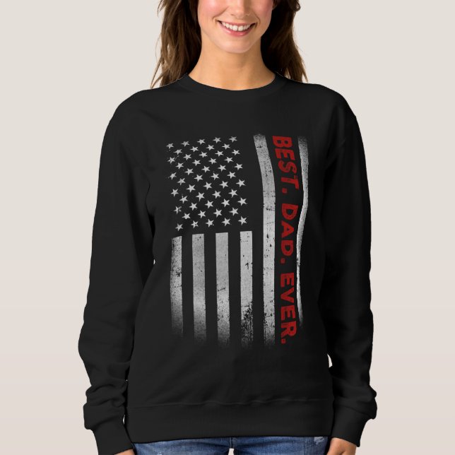 Sweatshirt Meilleur. Papa. Jamais. Drapeau américain Fête des (Devant)