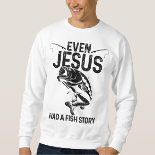 Sweatshirt Même Jésus Avait Une Histoire De Poisson Drôle Pêc