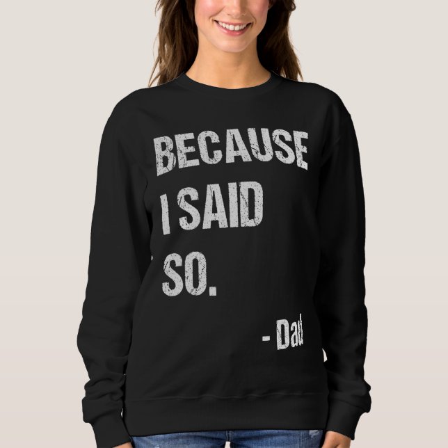 Sweatshirt Mens Fête des pères Design Parce Que J'Ai Dit So P (Devant)