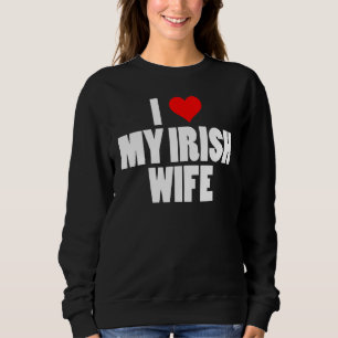 Sweatshirt Mens Funny I Love My Irish Wife St Patrick's Day C