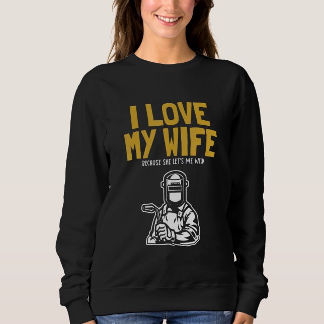 Sweatshirt Mens I love my Wife Welder Inspector Tig Tack Mig  (Devant)