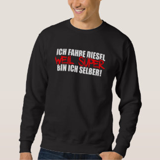 Sweatshirt Mens Ich Fahre Diesel Weil Super Bin Ich Selbst Au