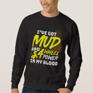 Sweatshirt Mens J'Ai De La Boue Et 4 Roues Puissance Dans Mon