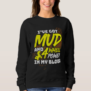 Sweatshirt Mens J'Ai De La Boue Et 4 Roues Puissance Dans Mon